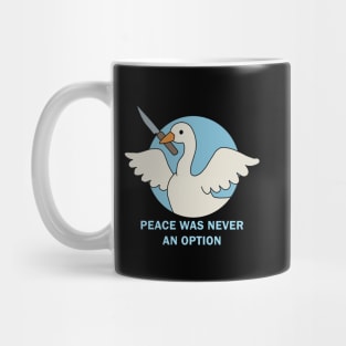 Peace was never an option - Goose Mug